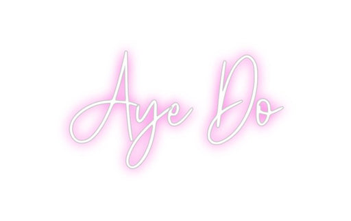 Custom Neon: Aye Do - Neon Filter