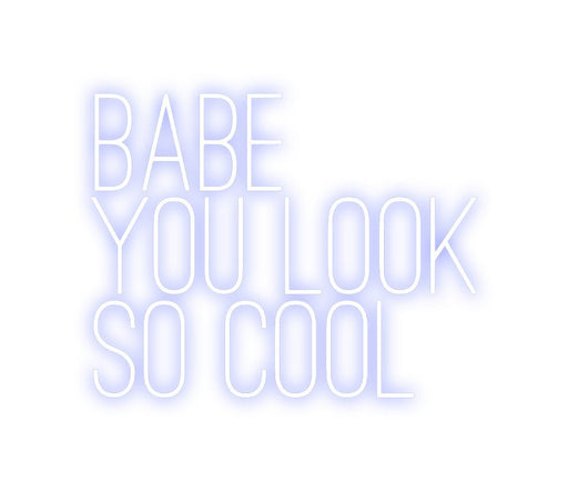 Custom Neon: BABE YOU LOO... - Neon Filter