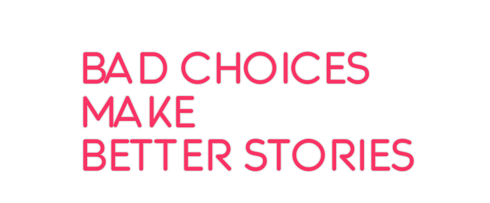 Custom Neon: BAD CHOICES M... - Neon Filter