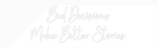 Custom Neon: Bad Decisions... - Neon Filter