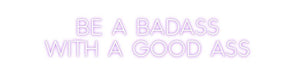 Custom Neon: BE A BADASS ... - Neon Filter