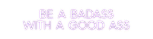 Custom Neon: BE A BADASS ... - Neon Filter