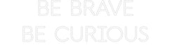 Custom Neon: BE BRAVE BE ... - Neon Filter