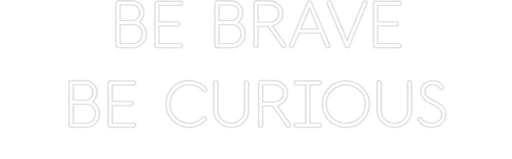 Custom Neon: BE BRAVE BE ... - Neon Filter