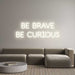 Custom Neon: BE BRAVE BE ... - Neon Filter