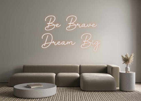 Custom Neon: Be Brave Dre... - Neon Filter