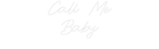 Custom Neon: Call Me Baby - Neon Filter