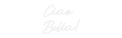 Custom Neon: Ciao Bella! - Neon Filter