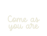 Custom Neon: Come as you are - Neon Filter