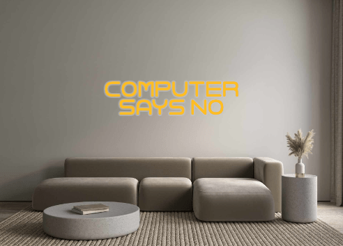 Custom Neon: COMPUTER SAYS... - Neon Filter