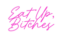 Custom Neon: Eat Up, Bitches - Neon Filter