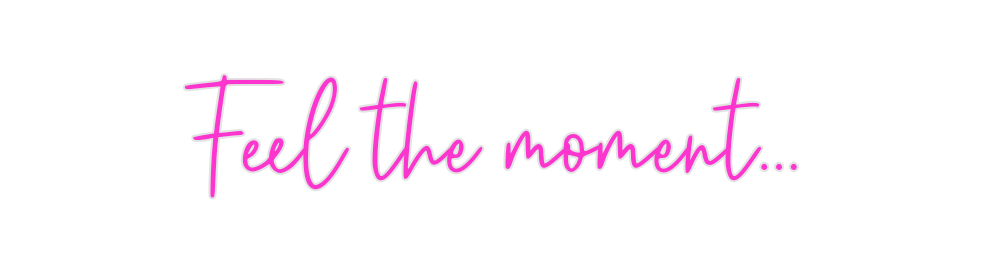 Custom Neon: Feel the mome... - Neon Filter