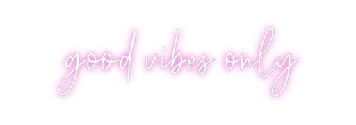 Custom Neon: good vibes only - Neon Filter