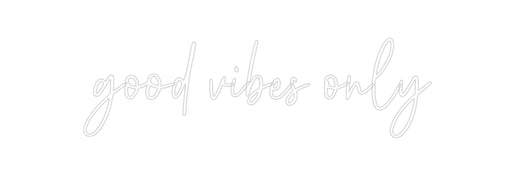 Custom Neon: good vibes only - Neon Filter