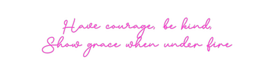 Custom Neon: Have courage,... - Neon Filter