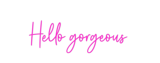 Custom Neon: Hello gorgeous - Neon Filter