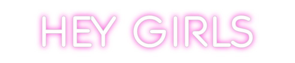 Custom Neon: HEY GIRLS - Neon Filter