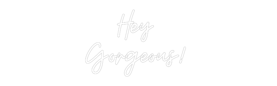 Custom Neon: Hey Gorgeou... - Neon Filter