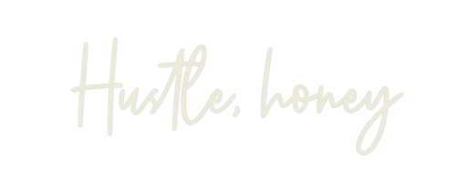 Custom Neon: Hustle, honey - Neon Filter