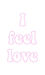 Custom Neon: I feel love - Neon Filter