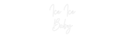 Custom Neon: Ice Ice Baby - Neon Filter