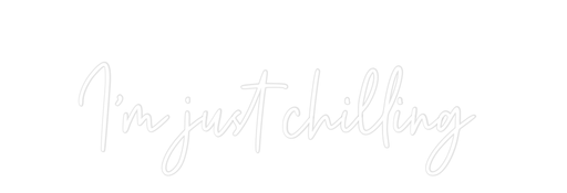 Custom Neon: I’m just chil... - Neon Filter