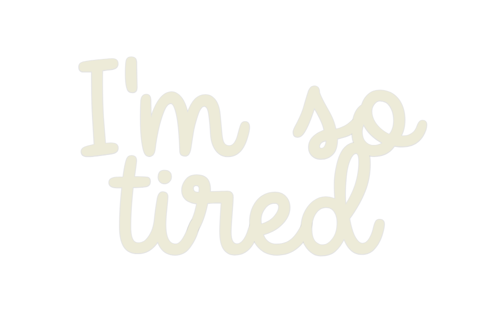 Custom Neon: I'm so tired - Neon Filter