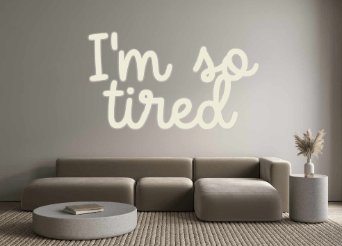 Custom Neon: I'm so tired - Neon Filter