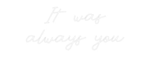 Custom Neon: It was alway... - Neon Filter