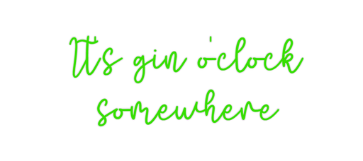 Custom Neon: It's gin o'cl... - Neon Filter