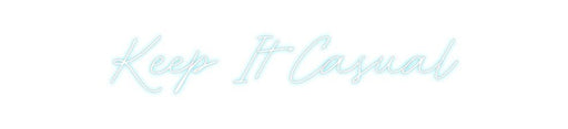 Custom Neon: Keep It Casual - Neon Filter