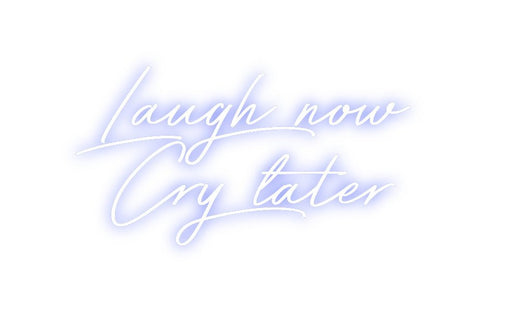 Custom Neon: Laugh now C... - Neon Filter