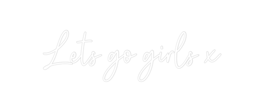 Custom Neon: Lets go girls x - Neon Filter