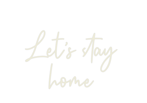 Custom Neon: Let’s stay h... - Neon Filter