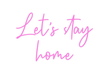 Custom Neon: Let’s stay home - Neon Filter