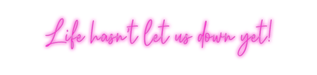 Custom Neon: Life hasn't l... - Neon Filter