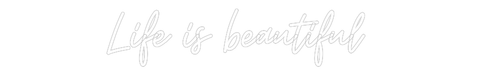 Custom Neon: Life is beaut... - Neon Filter