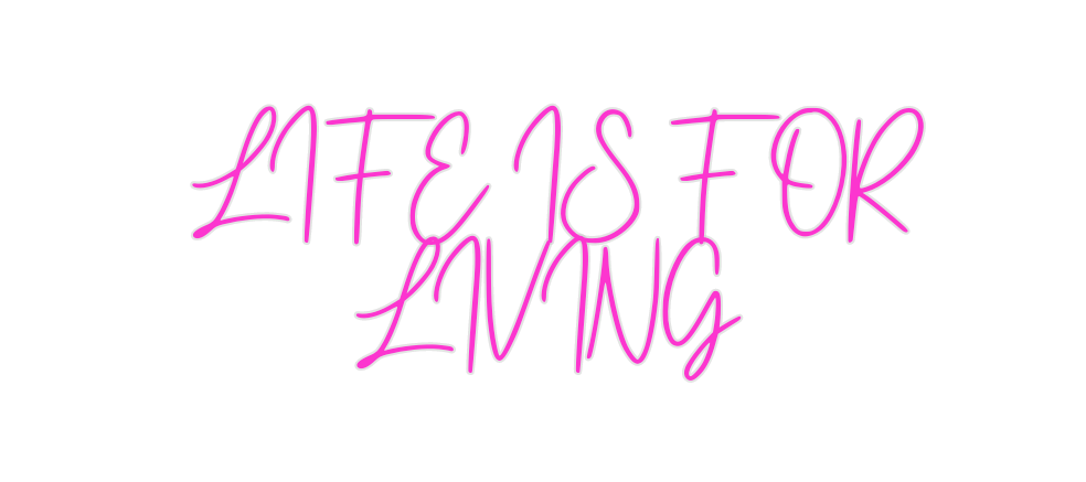 Custom Neon: LIFE IS FOR L... - Neon Filter