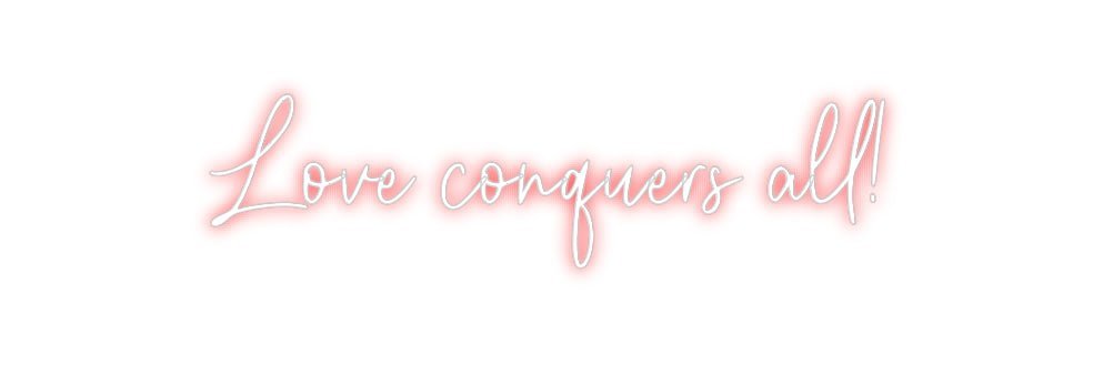 Custom Neon: Love conquers... - Neon Filter