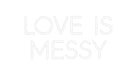 Custom Neon: Love is Messy - Neon Filter