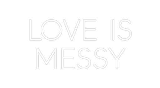 Custom Neon: Love is Messy - Neon Filter