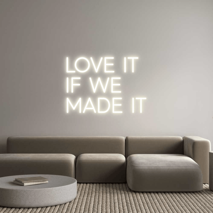 Custom Neon: LOVE IT IF W... - Neon Filter