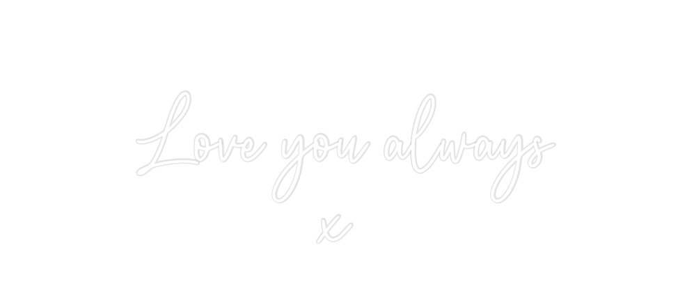 Custom Neon: Love you alwa... - Neon Filter