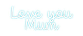 Custom Neon: Love you Mum - Neon Filter