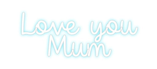 Custom Neon: Love you Mum - Neon Filter