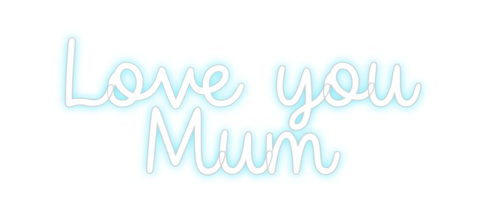 Custom Neon: Love you Mum - Neon Filter