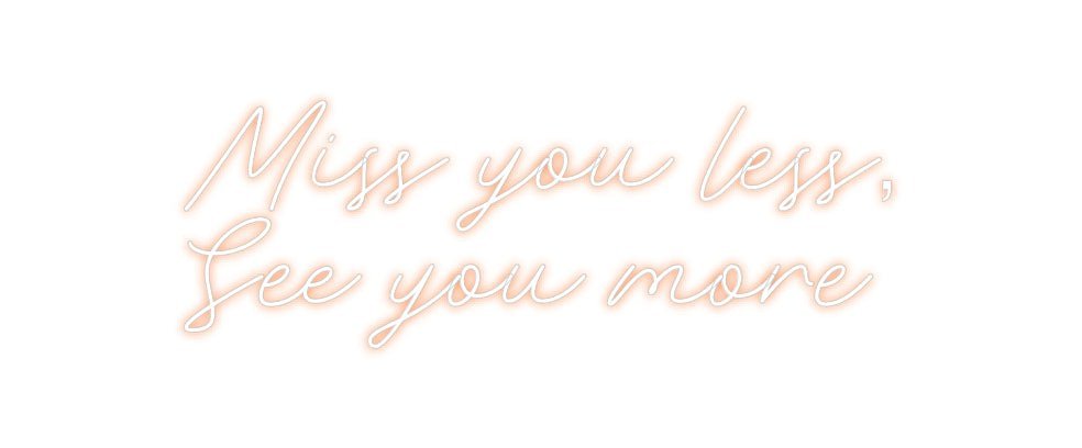 Custom Neon: Miss you less... - Neon Filter