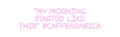 Custom Neon: “My morning ... - Neon Filter