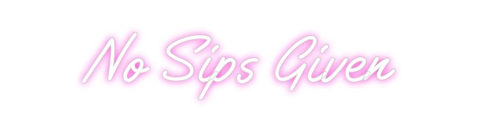 Custom Neon: No Sips Given - Neon Filter