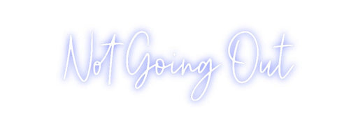 Custom Neon: Not Going Out - Neon Filter